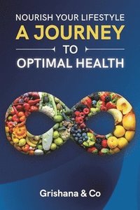 bokomslag Nourish Your Lifestyle: A Journey to Optimal Health