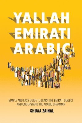 bokomslag Yallah Emirati Arabic: Simple and Easy Guide to Learn the Emirati Dialect and Understand the Arabic Grammar