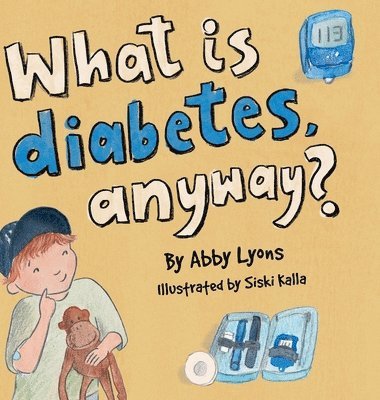 Abby Lyons - What is diabetes, anyway?, Inbunden