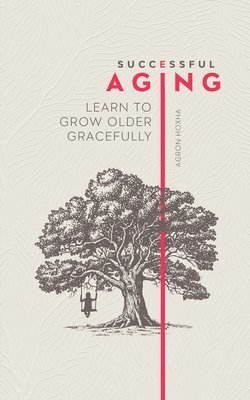 bokomslag Successful Aging: Learn to Grow Older Gracefully