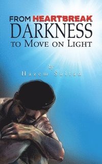 bokomslag FROM HEARTBREAK DARKNESS TO MOVE ON LIGH
