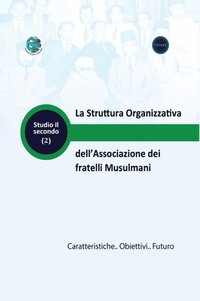 bokomslag La Struttura Organizzativa dell'Associazione dei fratelli Musulmani Caratteristiche.. Obiettivi.. Futuro