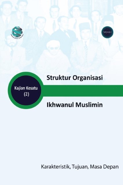 Trends Research - Struktur Organisasi Ikhwanul Muslimin Karakteristik, Tujuan, Dan Masa Depan, Häftad