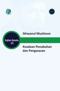 bokomslag Ikhwanul Muslimun Keadaan Penubuhan dan Pengasasan