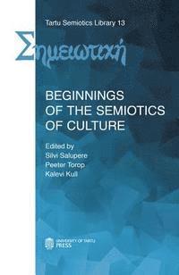 Kalevi Kull, Silvi Salupere - Beginnings of the Semiotics of Culture, Häftad