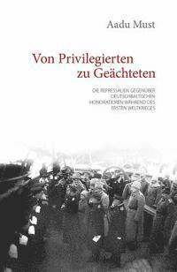 Aadu Must - Von Privilegierten Zu Geachteten: Die Repressalien Gegenuber Deutschbaltischen Honoratioren Wahrend Des Ersten Weltkrieges, Inbunden