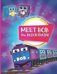 bokomslag Meet Bob the Blocktrain: All About Blockchain and Cryptocurrencies