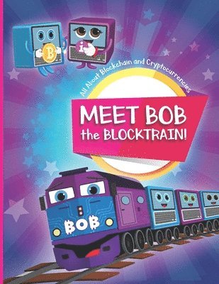 Meet Bob the Blocktrain: All About Blockchain and Cryptocurrencies 1