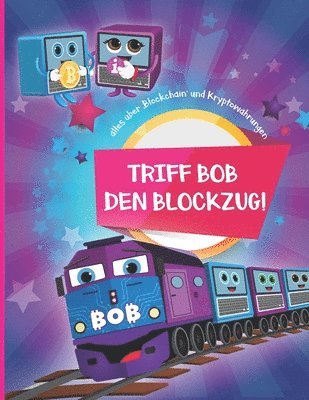 Triff Bob den Blockzug!: Alles über 'Blockchain' und Kryptowährungen 1