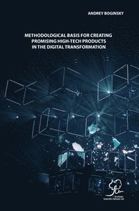 bokomslag Methodological Basis for Creating Promising High-Tech Products in the Digital Transformation