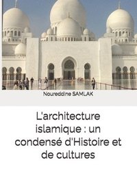 bokomslag L'architecture islamique: un condensé d'Histoire et de cultures