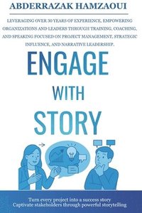 bokomslag Engage with Story: Turn every project into a success story-captivate stakeholders through powerful storytelling.