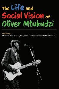 bokomslag The Life and Social Vision of Oliver Mtukudzi