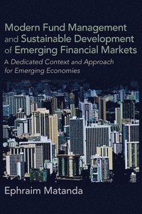 bokomslag Modern Fund Management and Sustainable Development of Emerging Financial Markets: A Dedicated Context and Approach for Emerging Economies
