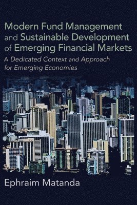 bokomslag Modern Fund Management and Sustainable Development of Emerging Financial Markets: A Dedicated Context and Approach for Emerging Economies