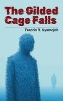 Francis B Nyamnjoh - Gilded Cage Falls, Häftad