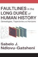 Sabelo J Ndlovu-Gatsheni - Faultlines in the Long Durée of Human History Genealogies, Trajectories and Horizons, Häftad
