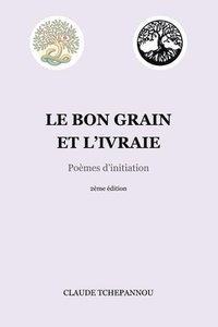 bokomslag Le bon grain et l'ivraie: Poèmes d'initiation