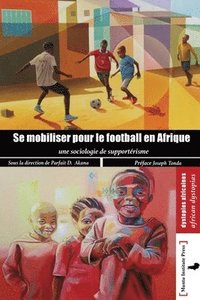 bokomslag Se mobilser pour le football en Afrique