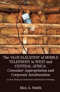 bokomslag The 'Glocalization' of Mobile Telephony in West and Central Africa
