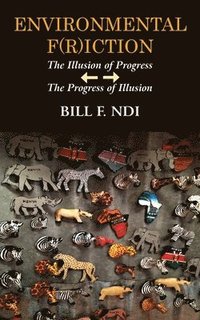 bokomslag Environmental F(r)iction: The Illusion of Progress / The Progress of Illusion