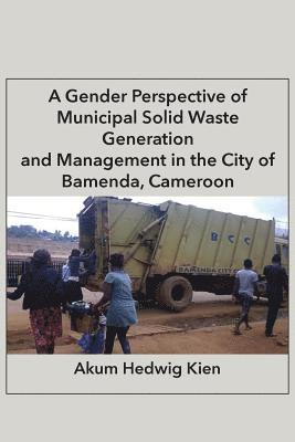 A Gender Perspective of Municipal Solid Waste Generation and Management in the City of Bamenda, Cameroon 1