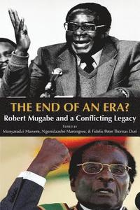 bokomslag The End of an Era? Robert Mugabe and a Conflicting Legacy