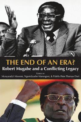 Mawere Munyaradzi, Ngonidzashe Marongwe, Fidelis Peter Thomas Duri - End of an Era? Robert Mugabe and a Conflicting Legacy, Häftad