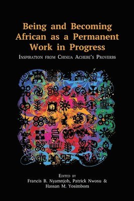Francis B Nyamnjoh, Patrick U Nwosu, Hassan M Yosimbom - Being and Becoming African as a Permanent Work in Progress, Häftad
