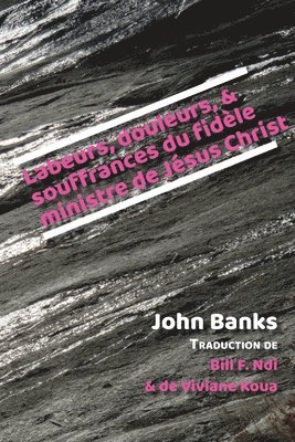 Labeurs, douleurs, et souffrances du fidèle ministre de Jésus Christ 1