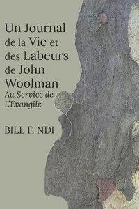 bokomslag Un Journal de la Vie et des Labeurs de John Woolman