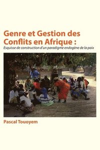 bokomslag Genre et Gestion des Conflits en Afrique: Esquisse de construction d'un paradigme endogène de la paix