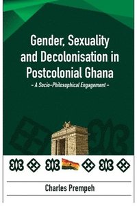 bokomslag Gender, Sexuality and Decolonisation in Postcolonial Ghana