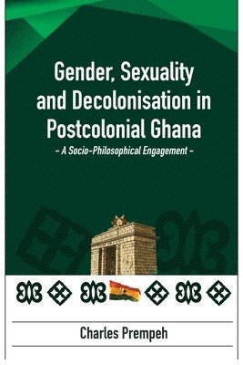 bokomslag Gender, Sexuality and Decolonisation in Postcolonial Ghana