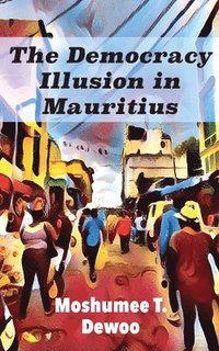 bokomslag The Democracy Illusion in Mauritius