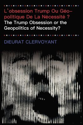 bokomslag L'obsession Trump Ou Géopolitique De La Nécessité ?