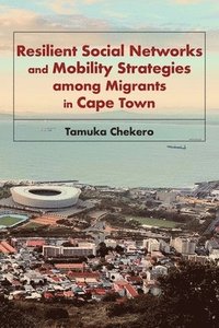 bokomslag Resilient Social Networks and Mobility Strategies among Migrants in Cape Town