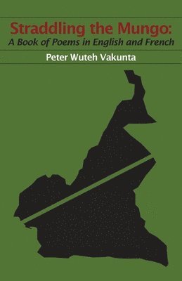 Peter Wuteh Vakunta - Straddling the Mungo, Häftad