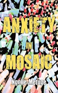 bokomslag Anxiety in Mosaic