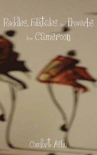 bokomslag Riddles, Folktales and Proverbs from Cameroon