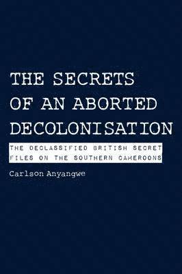 bokomslag The Secrets of an Aborted Decolonisation