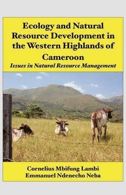 Cornelius Mbifung Lambi, Emmanuel Ndenecho Neba - Ecology and Natural Resource Development in the Western Highlands of Cameroon, Häftad