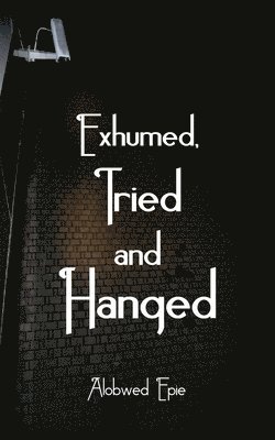 Exhumed, Tried and Hanged 1