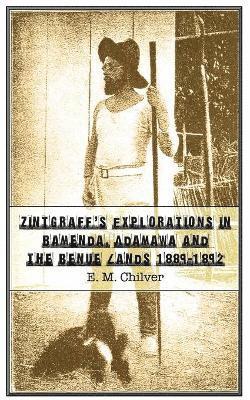 Zintgraff's Explorations in Bamenda, Adamawa and the Benue Lands 1889-1892 1