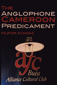 bokomslag The Anglophone Cameroon Predicament