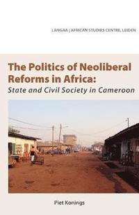 bokomslag The Politics of Neoliberal Reforms in Africa
