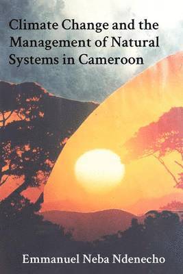 bokomslag Climate Change and the Management of Natural Systems in Cameroon