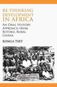 bokomslag Re-thinking Development in Africa. An Oral History Approach from Botoku, Rural Ghana