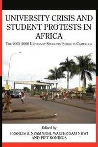 bokomslag University Crisis and Student Protests in Africa. The 2005 -2006 University Students' Strike in Cameroon