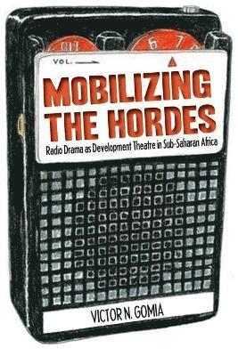 Mobilizing the Hordes. Radio Drama as Development Theatre in Sub-Saharan Africa 1